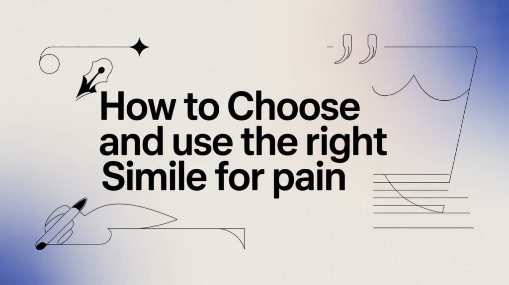 How to Choose and Use the Right Simile for Pain