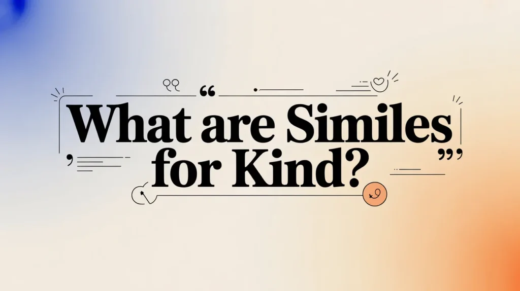 What Are Similes for Kind?