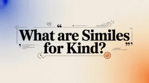 What Are Similes for Kind?