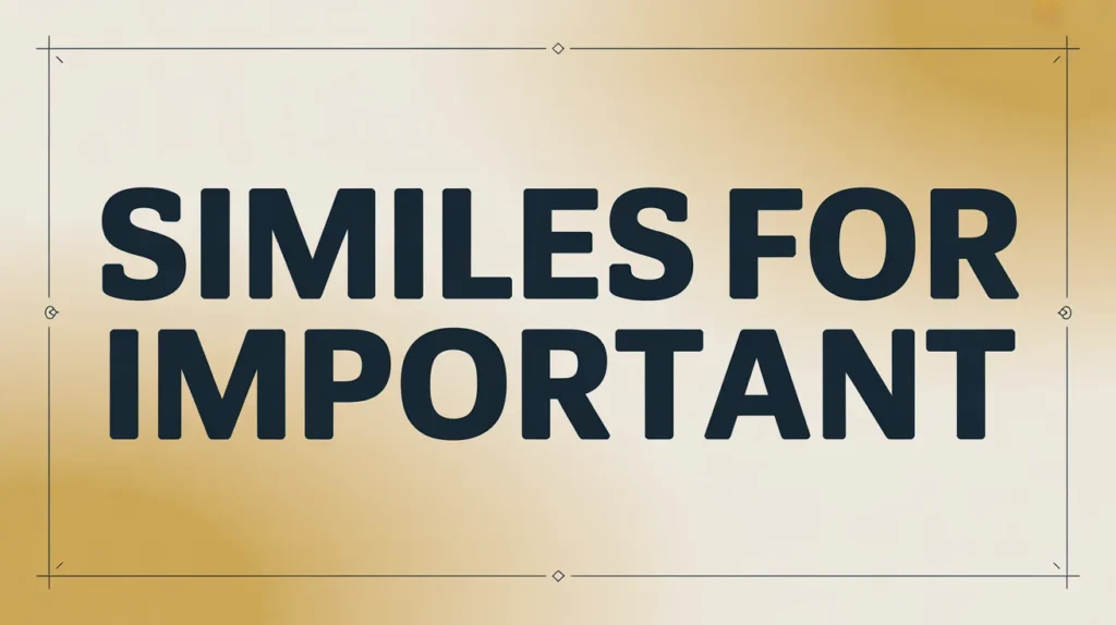 Similes for Important