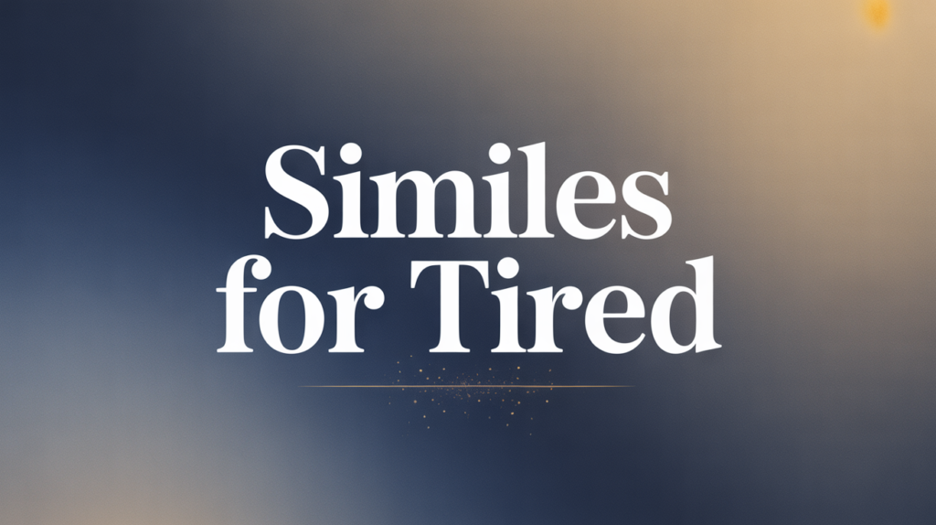 Similes for Tired