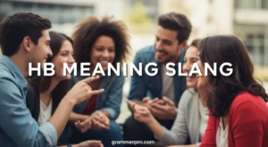 HB Meaning Slang: What It Really Means in Texts and Online Chats